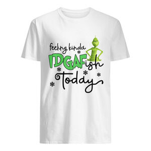 Grinch Feeling Kinda Idgaf Ish Today Shirt
